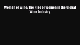 Read Women of Wine: The Rise of Women in the Global Wine Industry Ebook Free