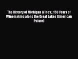 Read The History of Michigan Wines:: 150 Years of Winemaking along the Great Lakes (American
