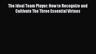 Read The Ideal Team Player: How to Recognize and Cultivate The Three Essential Virtues Ebook
