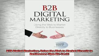 FREE EBOOK ONLINE  B2B Digital Marketing Using the Web to Market Directly to Businesses Que BizTech Full Free