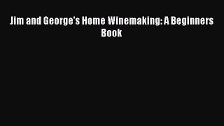 Download Jim and George's Home Winemaking: A Beginners Book Ebook Free