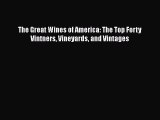 Read The Great Wines of America: The Top Forty Vintners Vineyards and Vintages PDF Online