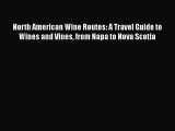 Read North American Wine Routes: A Travel Guide to Wines and Vines from Napa to Nova Scotia