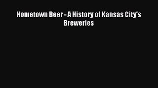 Download Hometown Beer - A History of Kansas City's Breweries Ebook Free
