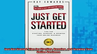 READ book  Just Get Started Tips for Starting Running and Growing Your Online Business Full Free