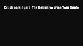 Read Crush on Niagara: The Definitive Wine Tour Guide Ebook Free
