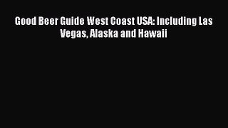 Read Good Beer Guide West Coast USA: Including Las Vegas Alaska and Hawaii Ebook Free