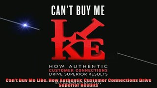 READ book  Cant Buy Me Like How Authentic Customer Connections Drive Superior Results Free Online