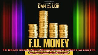 READ book  FU Money Make As Much Money As You Want And Live Your Life As You Damn Well Please Full EBook
