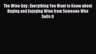 Read The Wine Guy : Everything You Want to Know about Buying and Enjoying Wine from Someone
