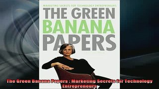 READ book  The Green Banana Papers  Marketing Secrets for Technology Entrepreneurs Full Free