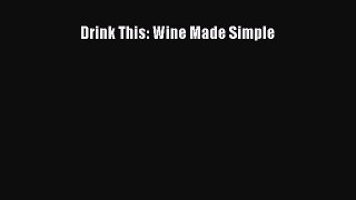 Read Drink This: Wine Made Simple Ebook Free