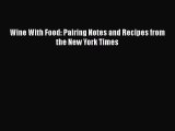 Read Wine With Food: Pairing Notes and Recipes from the New York Times Ebook Free