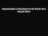 Read Unquenchable!: A Tipsy Quest for the World's Best Bargain Wines Ebook Free