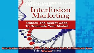 Downlaod Full PDF Free  Interfusion Marketing Unlock the Secret Code to Dominate Your Market Free Online