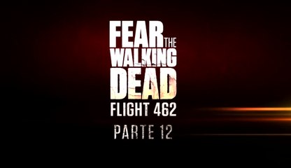 Fear The Walking Dead Flight 462 - Parte 12 (Subtitulado en Español)