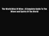 Read The World Atlas Of Wine - A Complete Guide To The Wines and Spirits Of The World Ebook