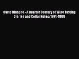Read Carte Blanche - A Quarter Century of Wine Tasting Diaries and Cellar Notes: 1974-1999