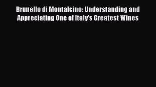 Download Brunello di Montalcino: Understanding and Appreciating One of Italy's Greatest Wines