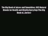Read The Big Book of Juices and Smoothies: 365 Natural Blends for Health and Vitality Every