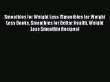 Read Smoothies for Weight Loss (Smoothies for Weight Loss Books Smoothies for Better Health