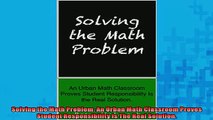 Free PDF Downlaod  Solving the Math Problem An Urban Math Classroom Proves Student Responsibility Is The READ ONLINE