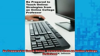 READ book  Be Prepared to Teach Online Strategies from an Online College Professor  BOOK ONLINE