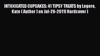 Read INTOXICATED CUPCAKES: 41 TIPSY TREATS by Legere Kate ( Author ) on Jul-26-2011[ Hardcover