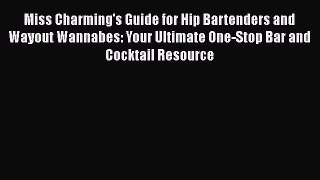 Read Miss Charming's Guide for Hip Bartenders and Wayout Wannabes: Your Ultimate One-Stop Bar