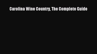 Read Carolina Wine Country The Complete Guide Ebook Free