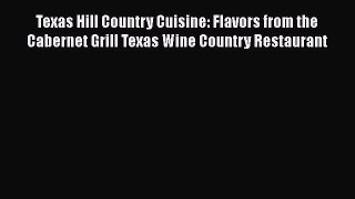 Read Texas Hill Country Cuisine: Flavors from the Cabernet Grill Texas Wine Country Restaurant