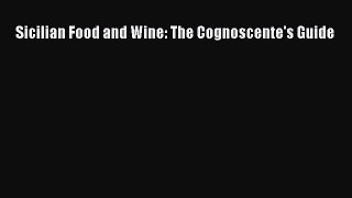 Read Sicilian Food and Wine: The Cognoscente's Guide Ebook Free