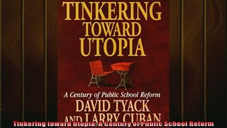 Free PDF Downlaod  Tinkering toward Utopia A Century of Public School Reform  DOWNLOAD ONLINE