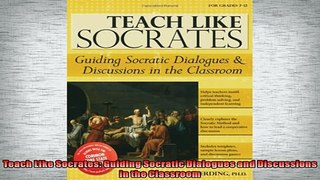 FREE DOWNLOAD  Teach Like Socrates Guiding Socratic Dialogues and Discussions in the Classroom READ ONLINE