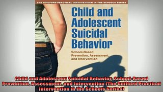 FREE DOWNLOAD  Child and Adolescent Suicidal Behavior SchoolBased Prevention Assessment and READ ONLINE