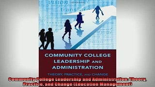 READ book  Community College Leadership and Administration Theory Practice and Change Education  FREE BOOOK ONLINE