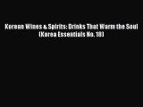 Read Korean Wines & Spirits: Drinks That Warm the Soul (Korea Essentials No. 18) Ebook Online