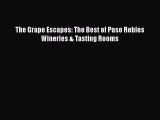 Download The Grape Escapes: The Best of Paso Robles Wineries & Tasting Rooms PDF Free