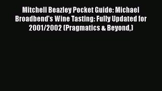 Read Mitchell Beazley Pocket Guide: Michael Broadbend's Wine Tasting: Fully Updated for 2001/2002