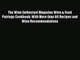 Read The Wine Enthusiast Magazine Wine & Food Pairings Cookbook: With More than 80 Recipes