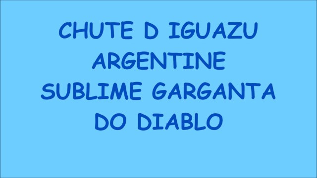 SUBLIME CHUTE D IGUAZU ARGENTINE GARGANTA DEL DIABLO