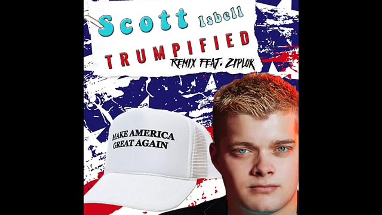 Ziplok - Scott Isbell - Trumpified feat. Ziplok - @realDonaldTrump #TrumpTrain
