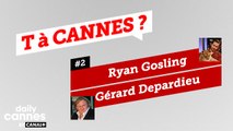 Ryan Gosling et Gerard Depardieu - T A CANNES #2 - EXCLUSIF DailyCannes by CANAL 