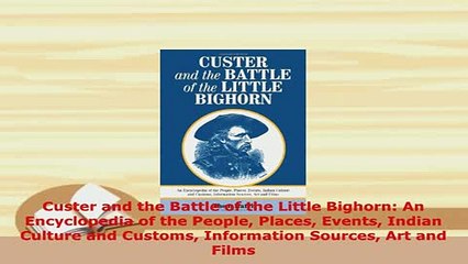 PDF  Custer and the Battle of the Little Bighorn An Encyclopedia of the People Places Events PDF Full Ebook