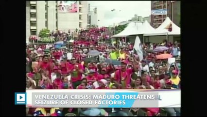 Venezuela crisis: Maduro threatens seizure of closed factories