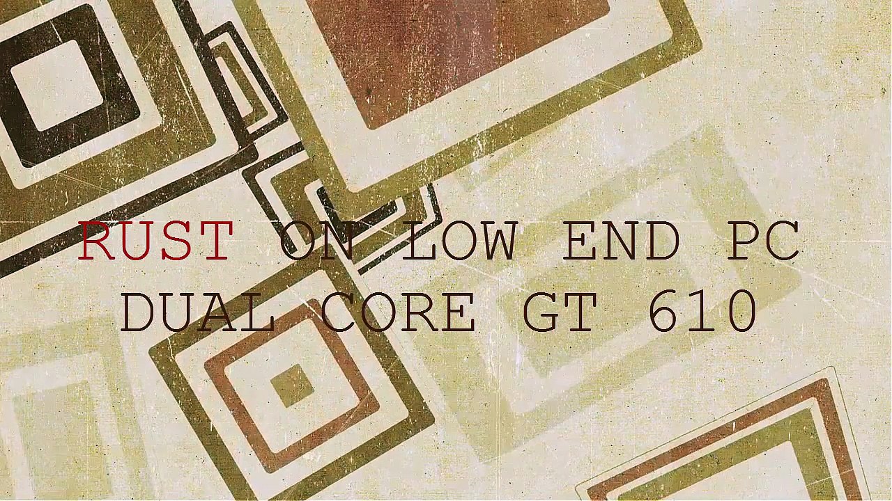 Rust gameplay on low end pc dual core gt 610