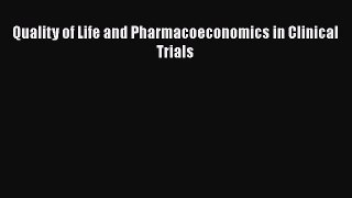 Read Quality of Life and Pharmacoeconomics in Clinical Trials Ebook Free