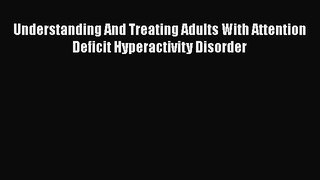 [PDF] Understanding And Treating Adults With Attention Deficit Hyperactivity Disorder [Read]