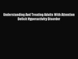 [PDF] Understanding And Treating Adults With Attention Deficit Hyperactivity Disorder [Read]