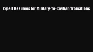 Read Expert Resumes for Military-To-Civilian Transitions Ebook Free